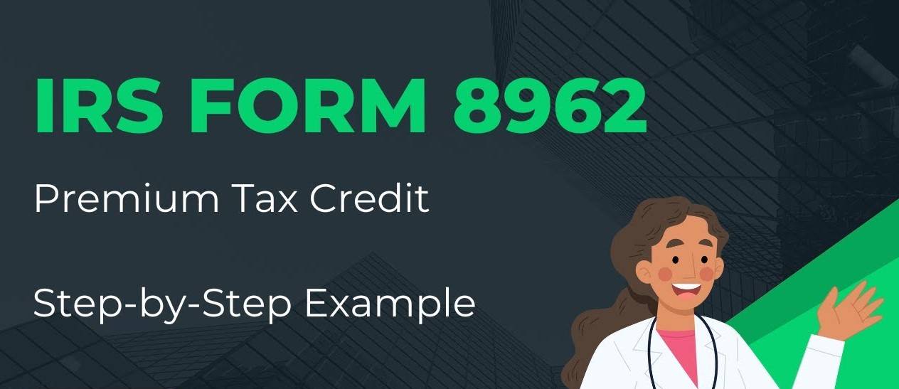 Mastering IRS Form 8962: How To Easily Fill Out And Maximize Your Tax ...